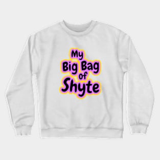 My Big Bag of Shyte Crewneck Sweatshirt